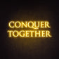 Conquer Together Neon Sign