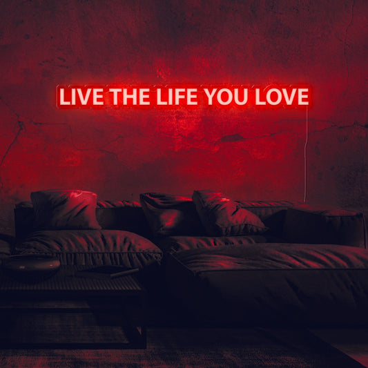 Live The Life You Love Neon Sign