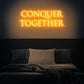 Conquer Together Neon Sign