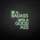 Be a badass with a good ass neon sign