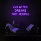 Go After Dreams Not People Neon Sign