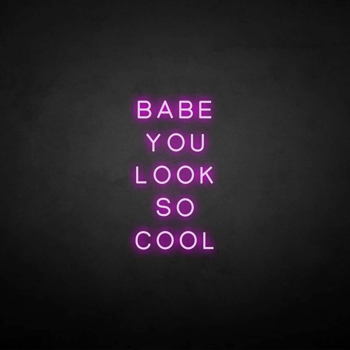 Babe You Look So Cool neon sign