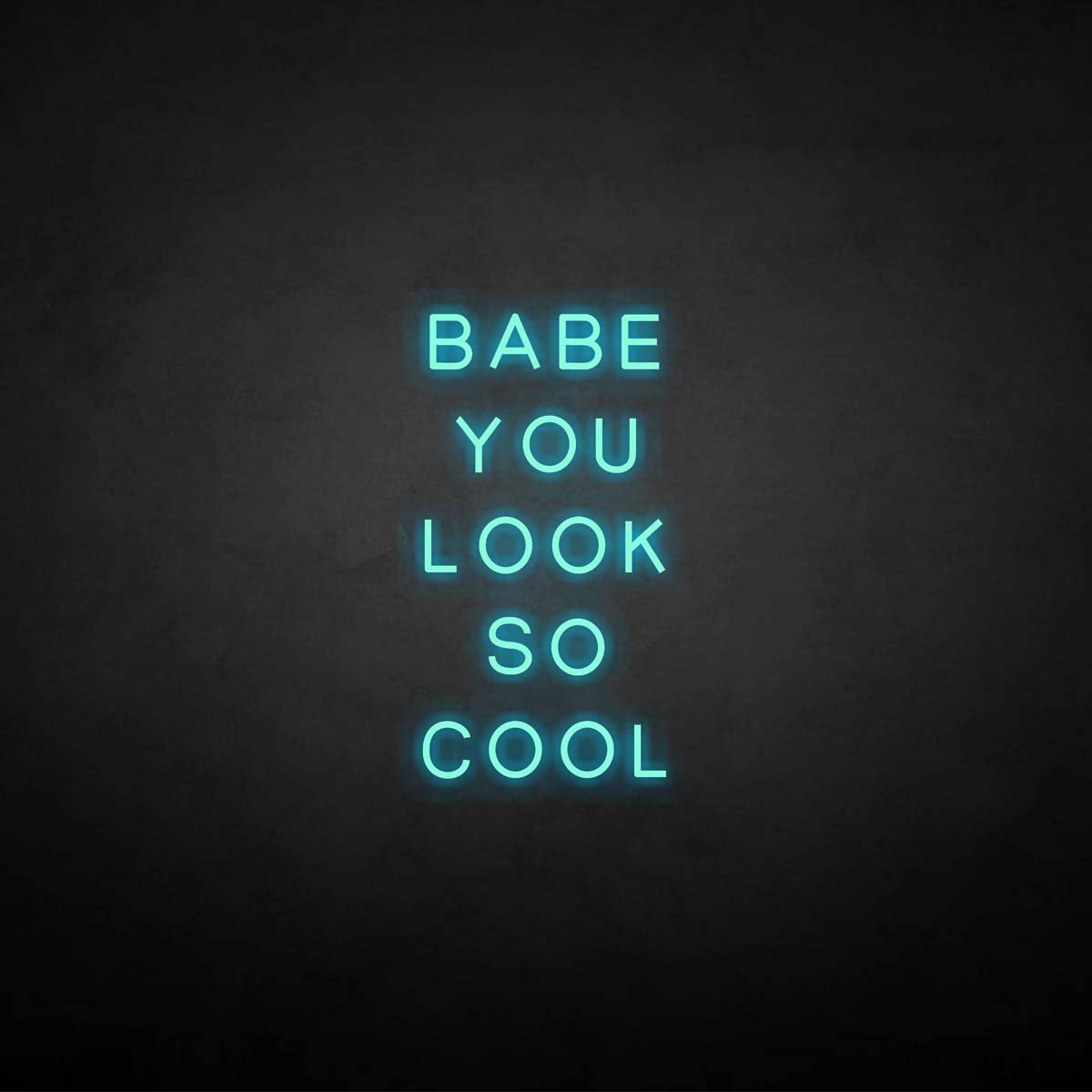 Babe You Look So Cool neon sign